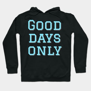 Good days only Hoodie